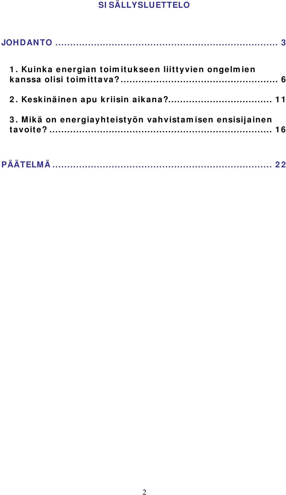 olisi toimittava?... 6 2. Keskinäinen apu kriisin aikana?