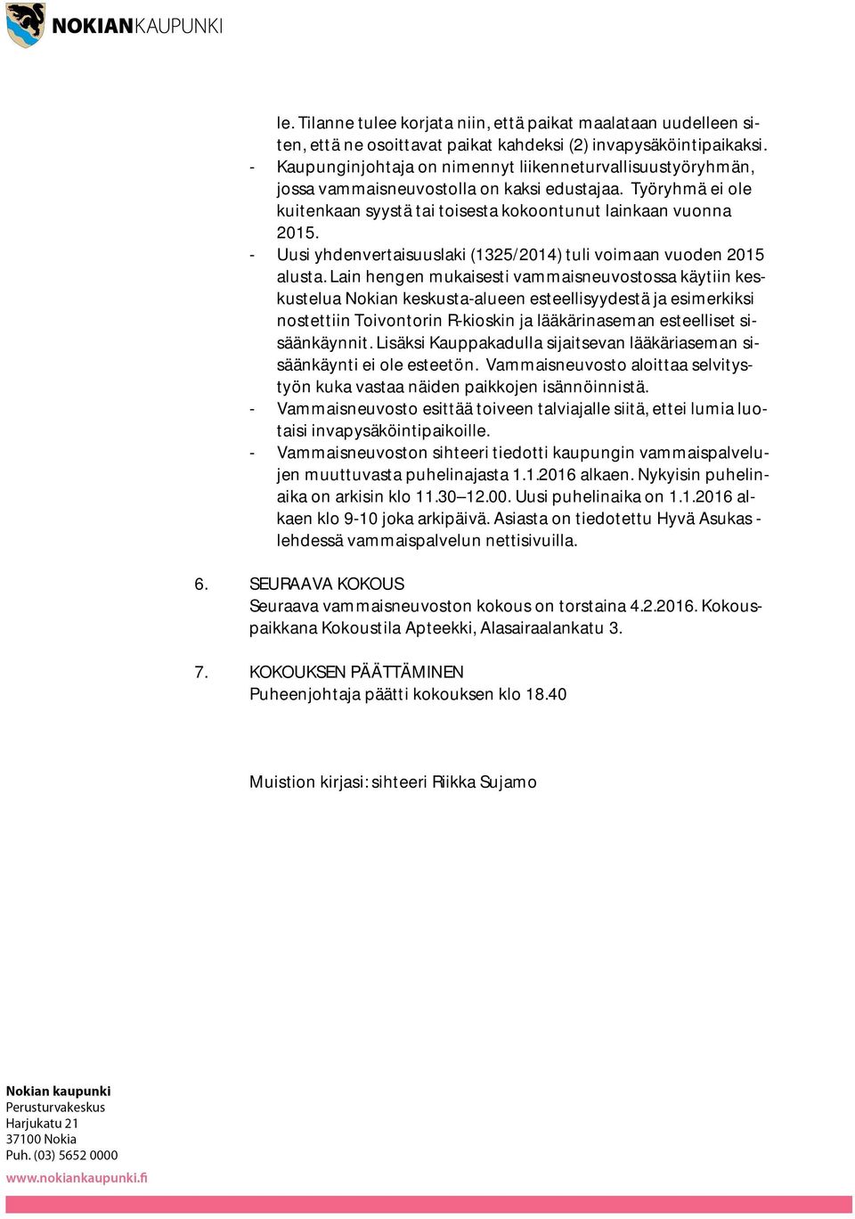 - Uusi yhdenvertaisuuslaki (1325/2014) tuli voimaan vuoden 2015 alusta.