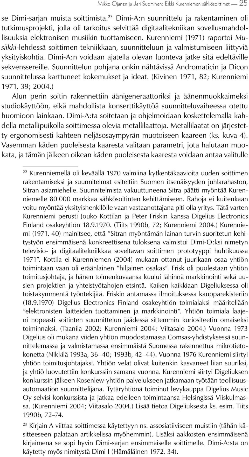 Kurenniemi (1971) raportoi Musiikki-lehdessä soittimen tekniikkaan, suunnitteluun ja valmistumiseen liittyviä yksityiskohtia.
