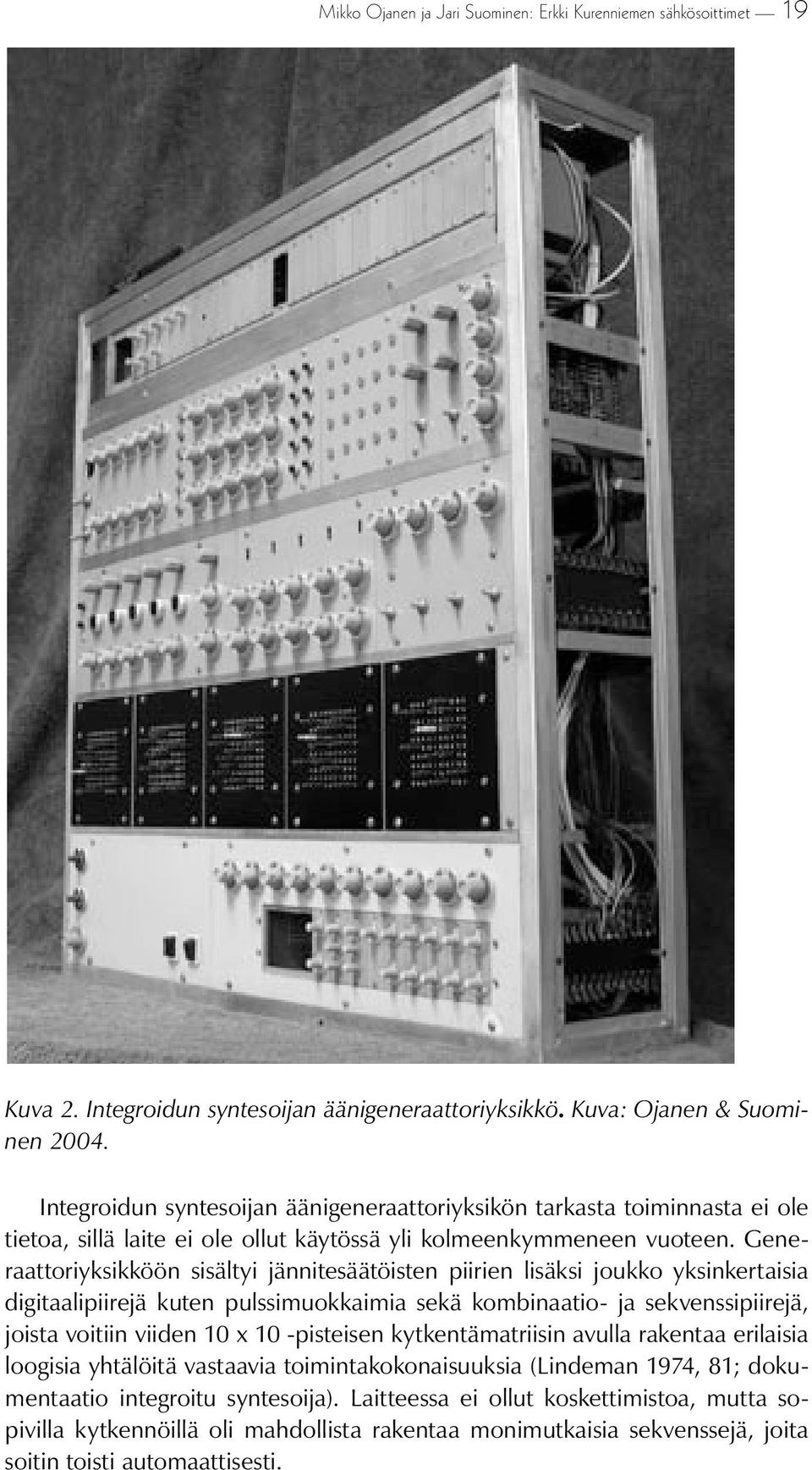 Generaattoriyksikköön sisältyi jännitesäätöisten piirien lisäksi joukko yksinkertaisia digitaalipiirejä kuten pulssimuokkaimia sekä kombinaatio- ja sekvenssipiirejä, joista voitiin viiden 10 x 10