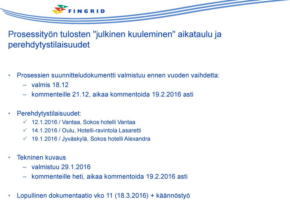 1.2016 / Oulu, Hotelli-ravintola Lasaretti 19.1.2016 / Jyväskylä, Sokos hotelli Alexandra Tekninen kuvaus valmistuu 29.1.2016 kommenteille heti, aikaa kommentoida 19.