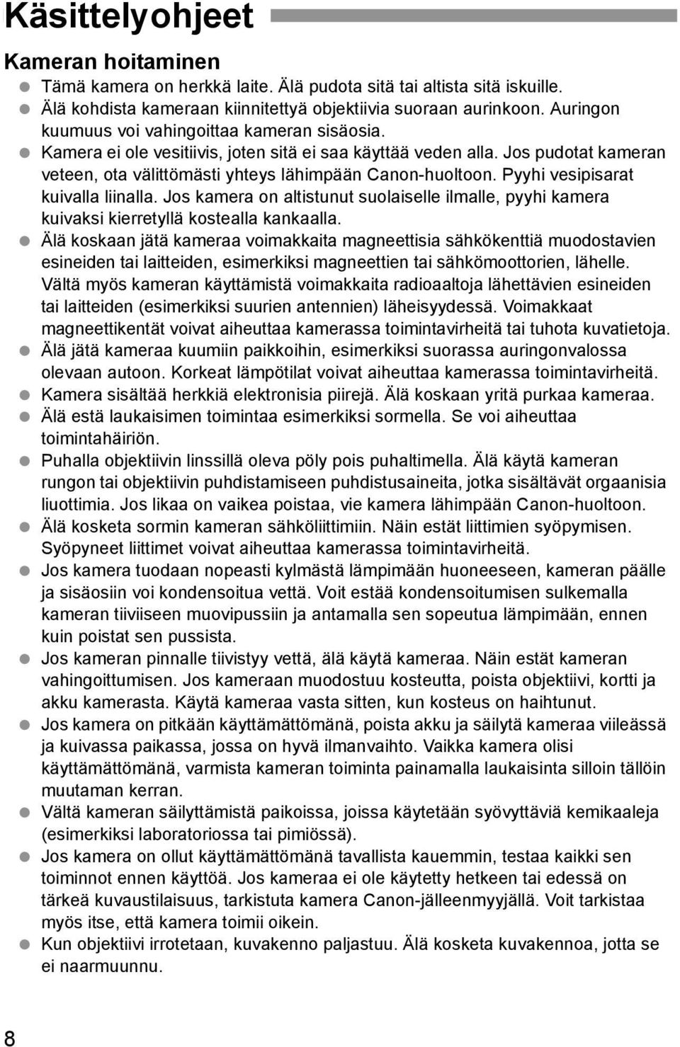 Pyyhi vesipisarat kuivalla liinalla. Jos kamera on altistunut suolaiselle ilmalle, pyyhi kamera kuivaksi kierretyllä kostealla kankaalla.