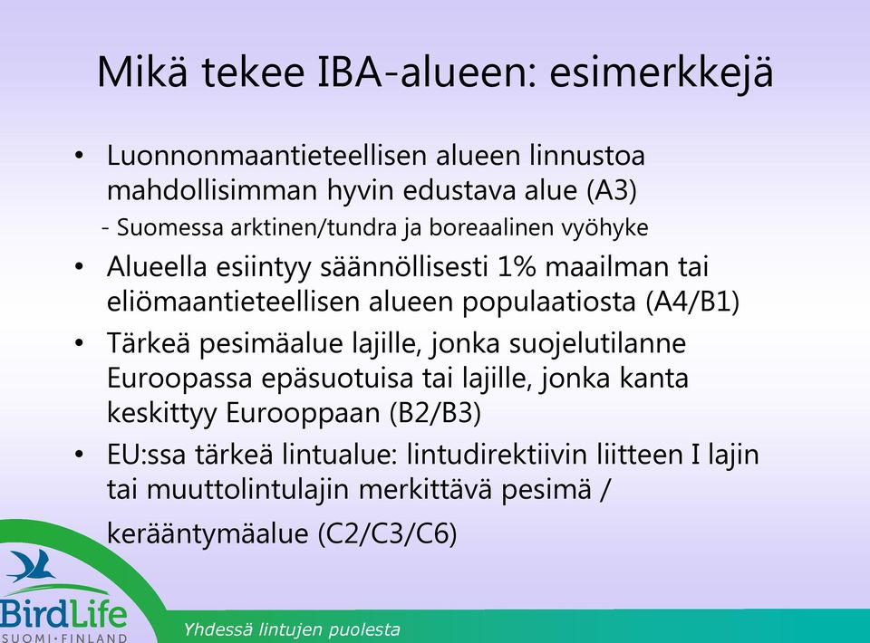 populaatiosta (A4/B1) Tärkeä pesimäalue lajille, jonka suojelutilanne Euroopassa epäsuotuisa tai lajille, jonka kanta keskittyy