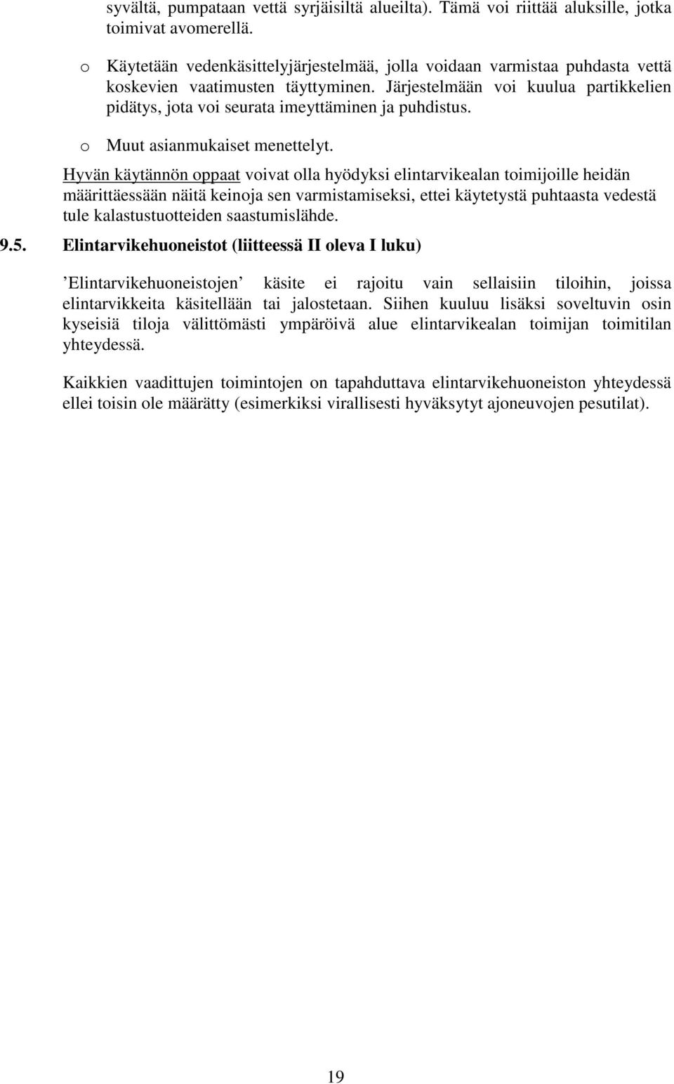 Järjestelmään voi kuulua partikkelien pidätys, jota voi seurata imeyttäminen ja puhdistus. o Muut asianmukaiset menettelyt.