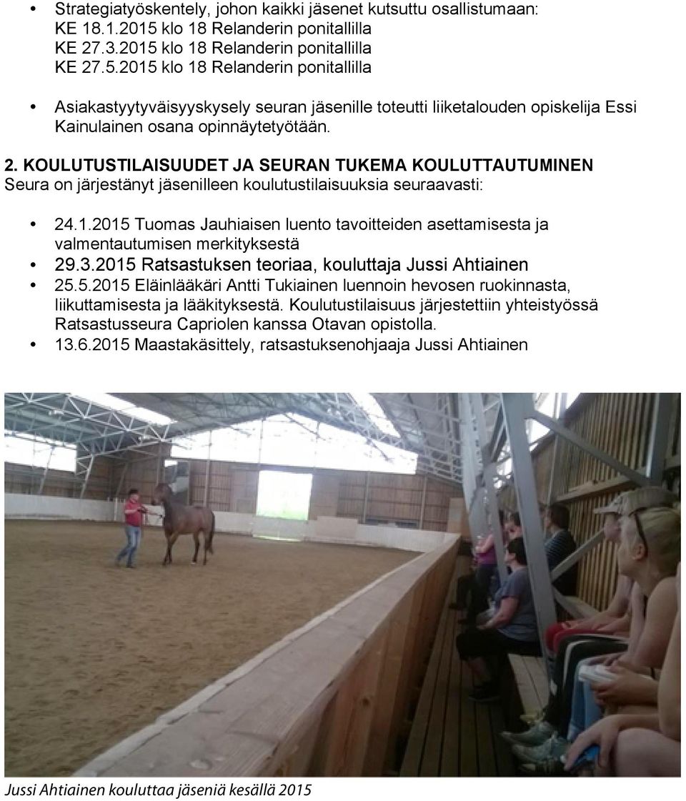 2. KOULUTUSTILAISUUDET JA SEURAN TUKEMA KOULUTTAUTUMINEN Seura on järjestänyt illeen koulutustilaisuuksia seuraavasti: 24.1.