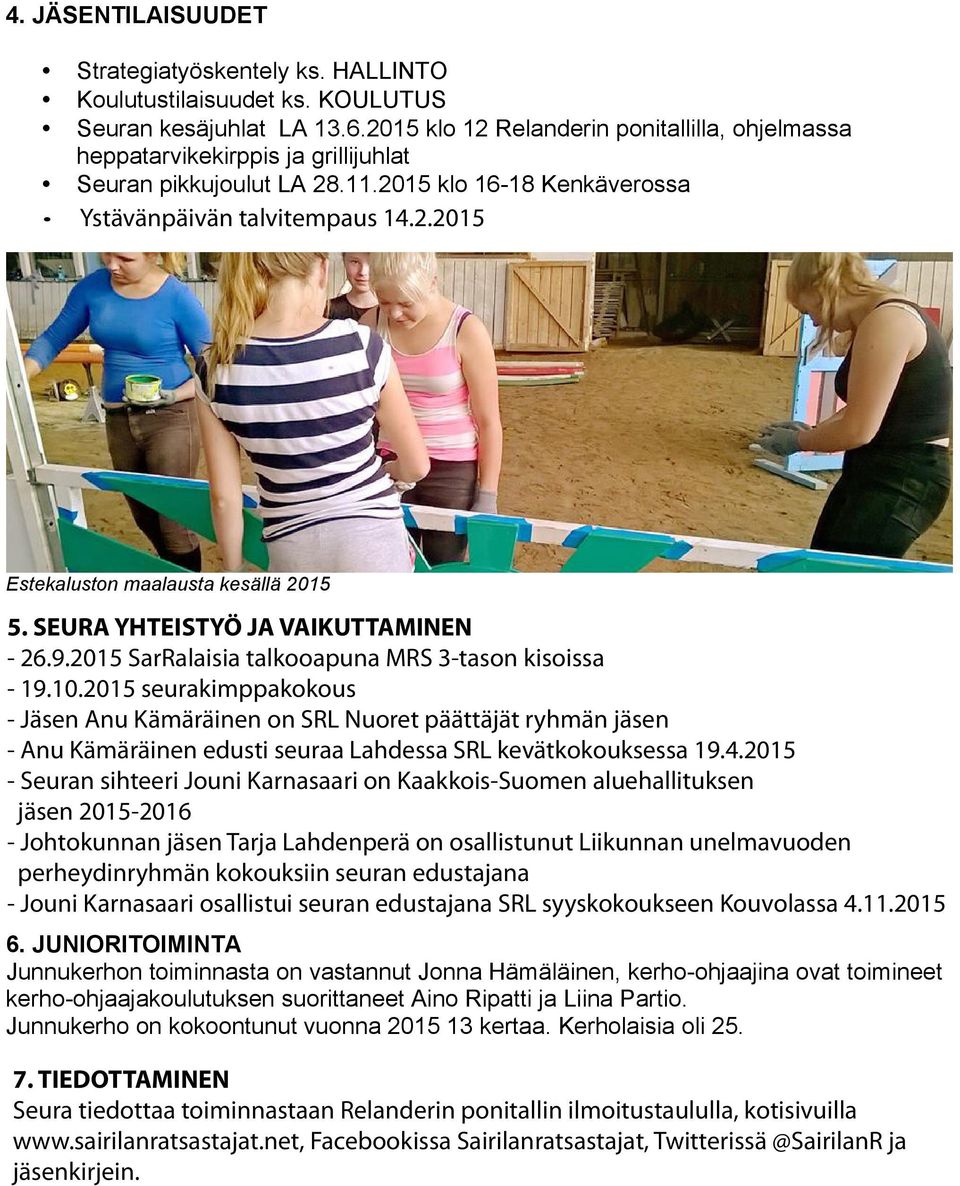 SEURA YHTEISTYÖ JA VAIKUTTAMINEN - 26.9.2015 SarRalaisia talkooapuna MRS 3-tason kisoissa 5. SEURA YHTEISTYÖ JA VAIKUTTAMINEN - 19.10.2015 seurakimppakokous 26.9.2015 SarRalaisia talkooapuna MRS 3-tason kisoissa - Jäsen Anu Kämäräinen on SRL Nuoret päättäjät ryhmän Kämäräinen Seurakimppa kokous pidettiin 19.