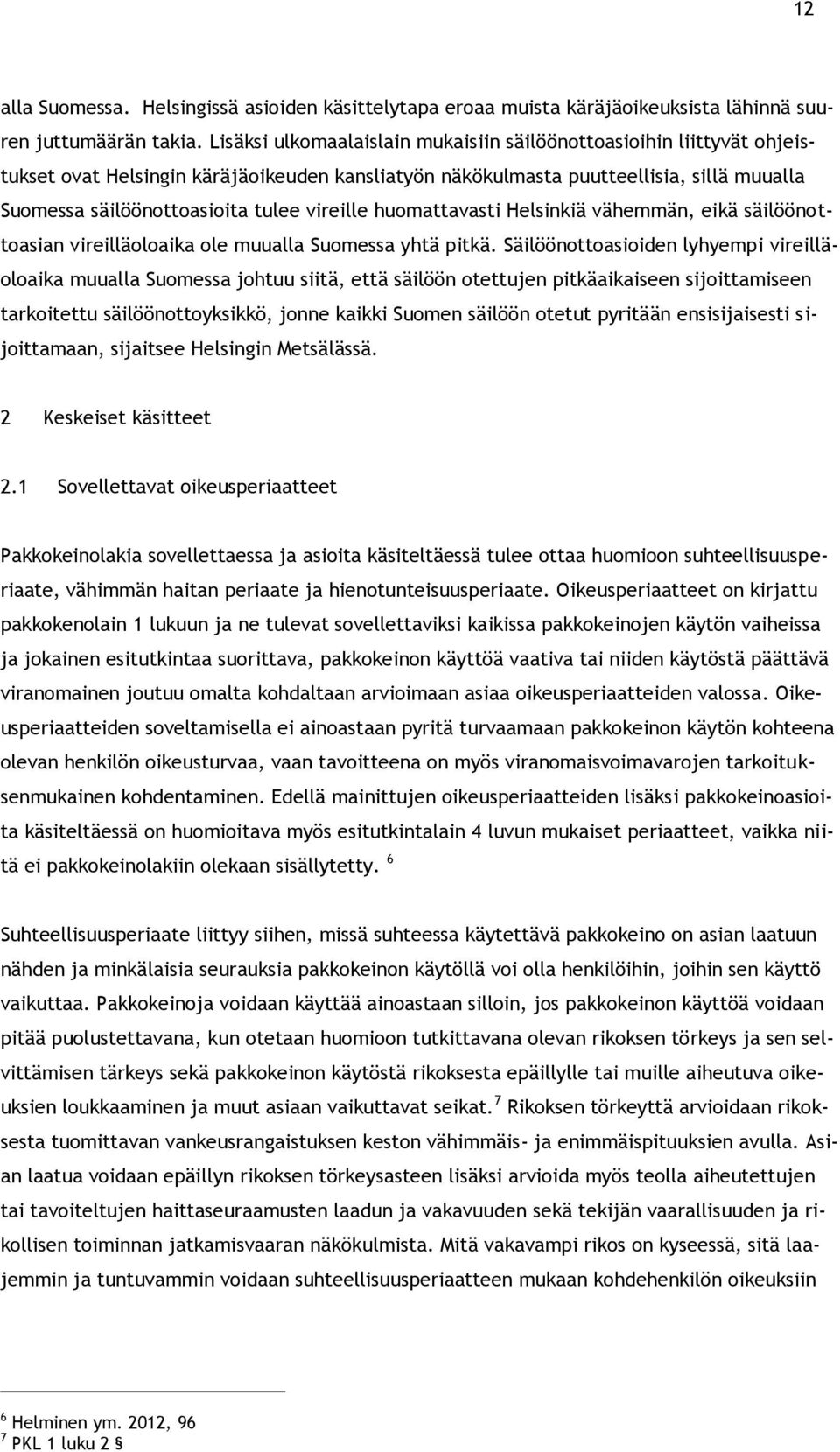 vireille huomattavasti Helsinkiä vähemmän, eikä säilöönottoasian vireilläoloaika ole muualla Suomessa yhtä pitkä.
