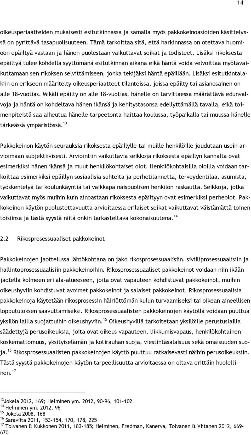Lisäksi rikoksesta epäiltyä tulee kohdella syyttömänä esitutkinnan aikana eikä häntä voida velvoittaa myötävaikuttamaan sen rikoksen selvittämiseen, jonka tekijäksi häntä epäillään.