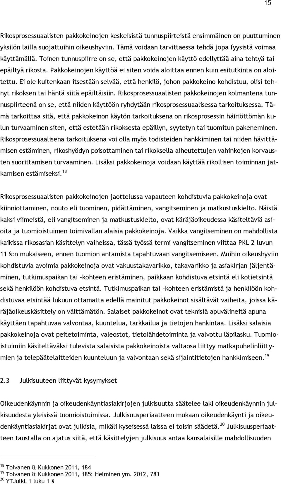 Pakkokeinojen käyttöä ei siten voida aloittaa ennen kuin esitutkinta on aloitettu.