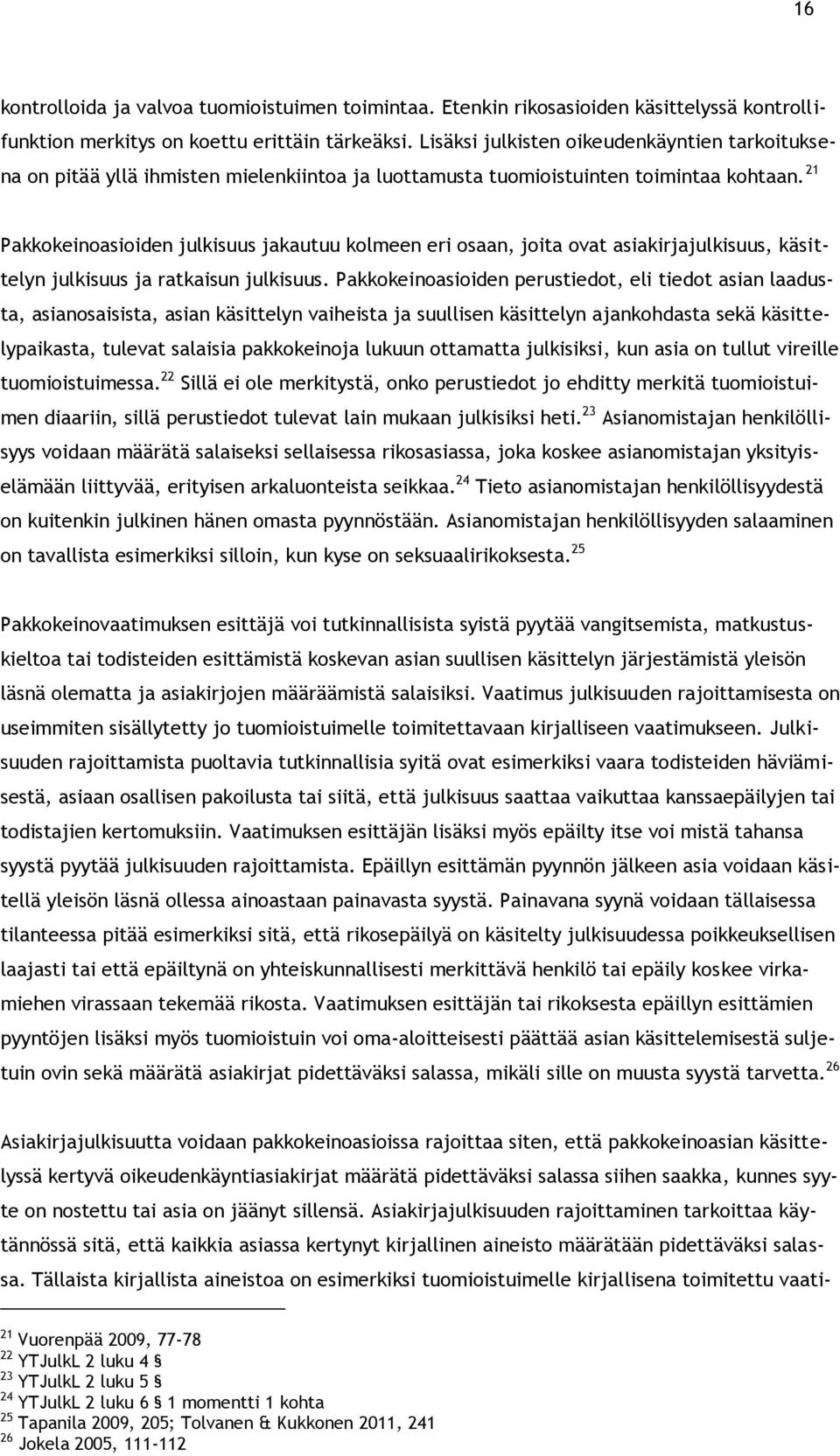 21 Pakkokeinoasioiden julkisuus jakautuu kolmeen eri osaan, joita ovat asiakirjajulkisuus, käsittelyn julkisuus ja ratkaisun julkisuus.