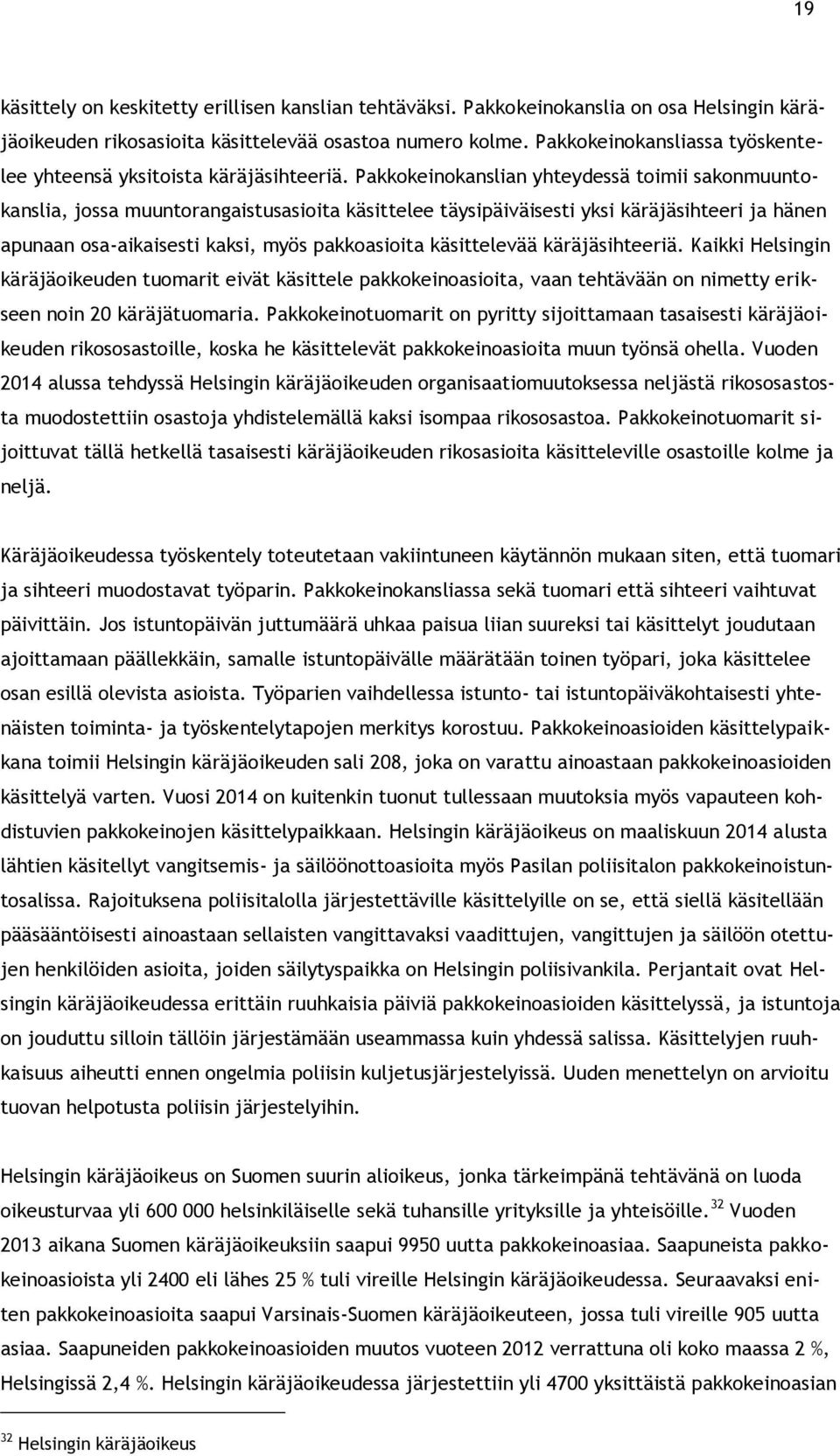 Pakkokeinokanslian yhteydessä toimii sakonmuuntokanslia, jossa muuntorangaistusasioita käsittelee täysipäiväisesti yksi käräjäsihteeri ja hänen apunaan osa-aikaisesti kaksi, myös pakkoasioita