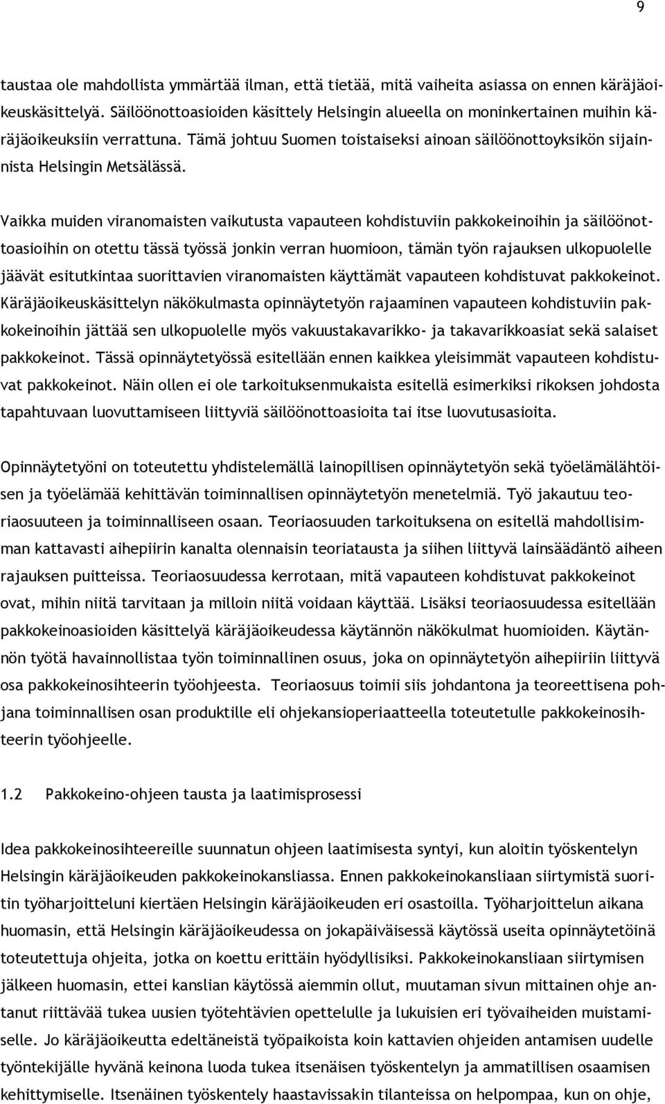 Vaikka muiden viranomaisten vaikutusta vapauteen kohdistuviin pakkokeinoihin ja säilöönottoasioihin on otettu tässä työssä jonkin verran huomioon, tämän työn rajauksen ulkopuolelle jäävät