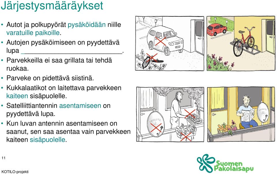 Parveke on pidettävä siistinä. Kukkalaatikot on laitettava parvekkeen kaiteen sisäpuolelle.