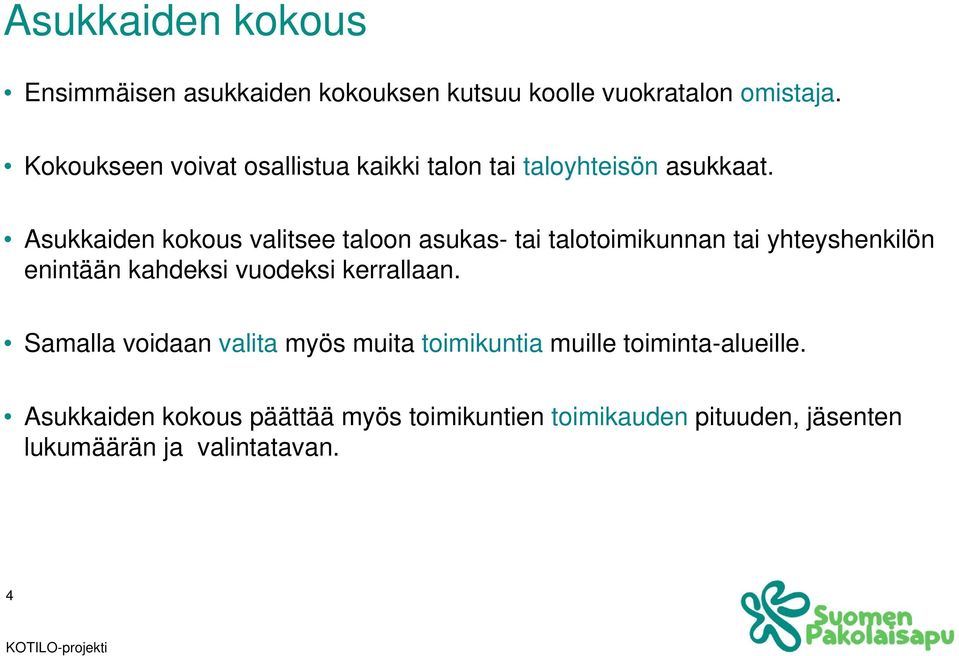 Asukkaiden kokous valitsee taloon asukas- tai talotoimikunnan tai yhteyshenkilön enintään kahdeksi vuodeksi