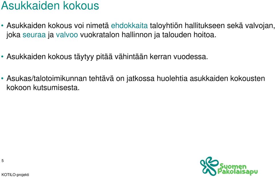 talouden hoitoa. Asukkaiden kokous täytyy pitää vähintään kerran vuodessa.