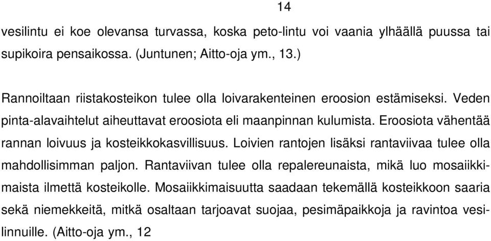 Eroosiota vähentää rannan loivuus ja kosteikkokasvillisuus. Loivien rantojen lisäksi rantaviivaa tulee olla mahdollisimman paljon.