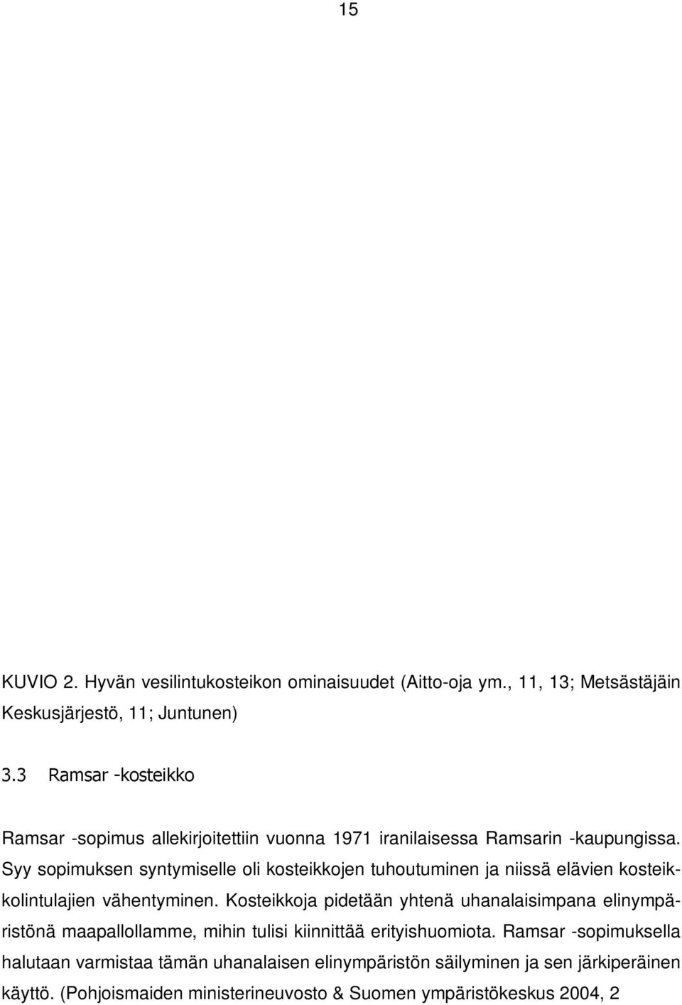 Hyvän vesilintukosteikon ominaisuudet (Aitto-oja ym., 11, 13; Metsästäjäin Keskusjärjestö, 11; Juntunen) 3.