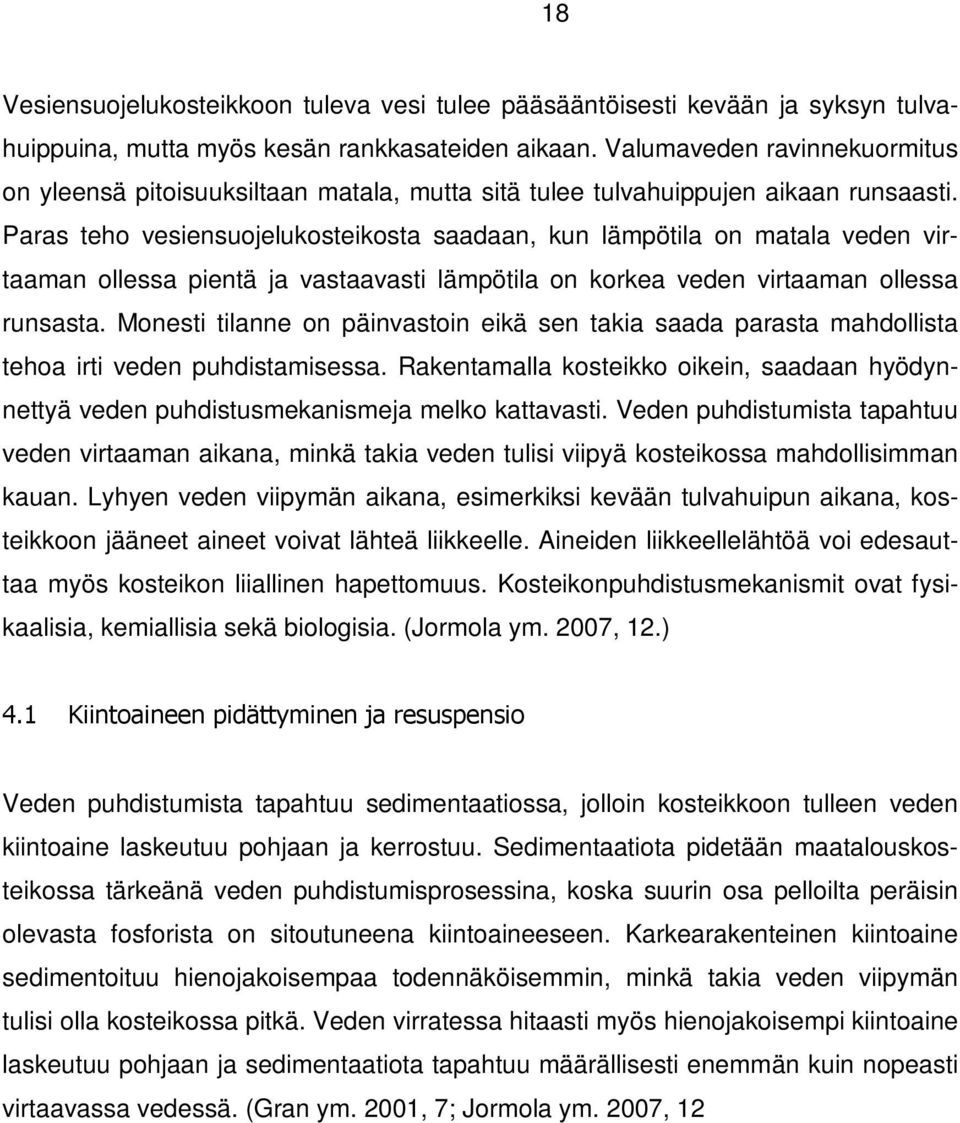 Paras teho vesiensuojelukosteikosta saadaan, kun lämpötila on matala veden virtaaman ollessa pientä ja vastaavasti lämpötila on korkea veden virtaaman ollessa runsasta.