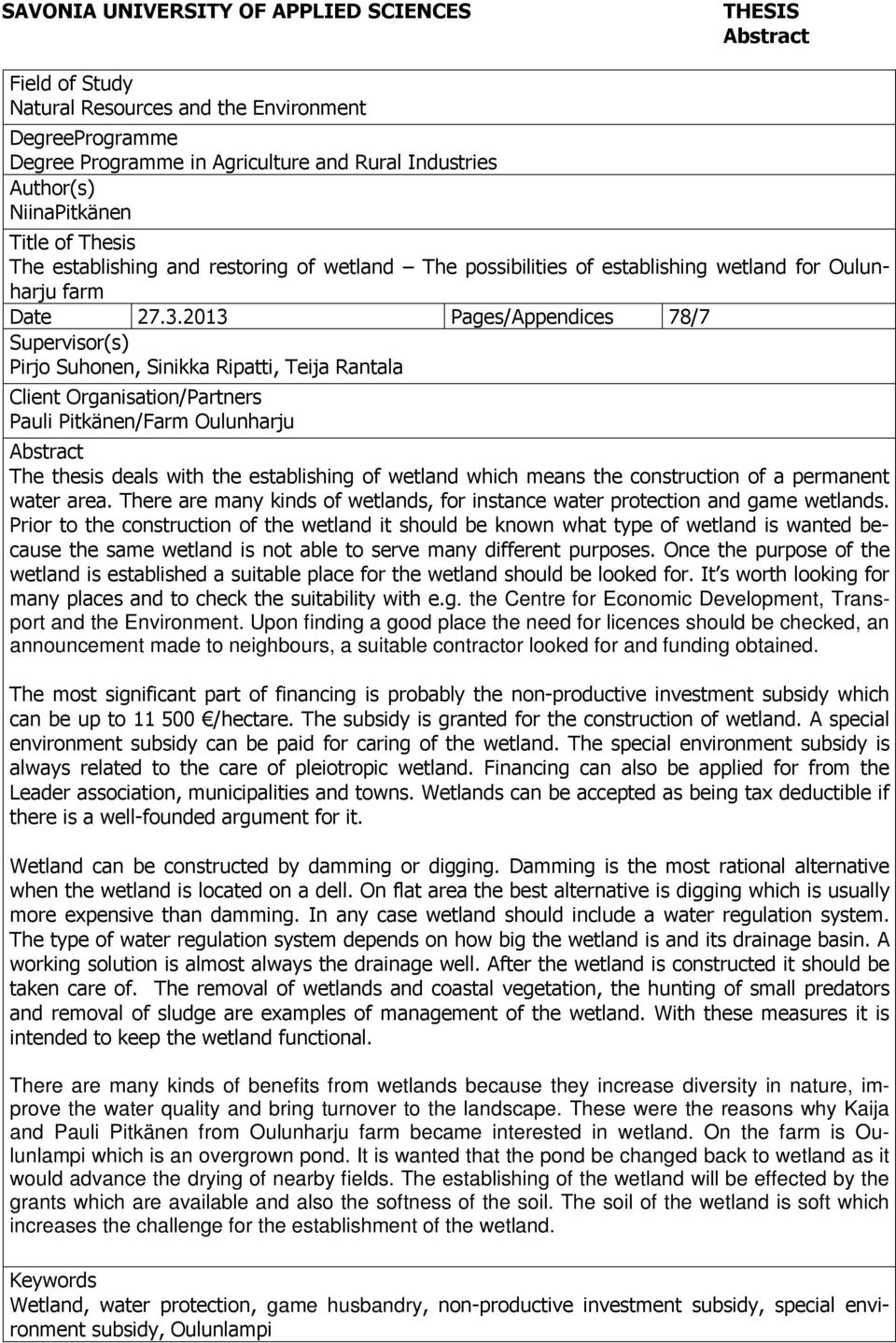 2013 Pages/Appendices 78/7 Supervisor(s) Pirjo Suhonen, Sinikka Ripatti, Teija Rantala Client Organisation/Partners Pauli Pitkänen/Farm Oulunharju Abstract The thesis deals with the establishing of