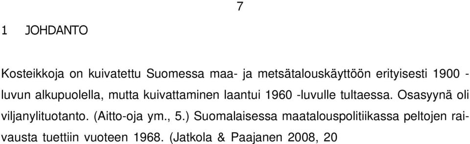 Suomen liittyessä 1995 EU:hun Suomessa otettiin käyttöön maatalouden ympäristötukijärjestelmä, jolloin kosteikkoja pystyttiin perustamaan ja ennallistamaan ympäristötuen tukemana. (Puustinen 2012).