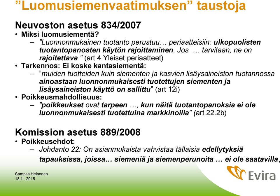 luonnonmukaisesti tuotettujen siementen ja lisäysaineiston käyttö on sallittu (art 12i) Poikkeusmahdollisuus: poikkeukset ovat tarpeen, kun näitä tuotantopanoksia ei ole luonnonmukaisesti