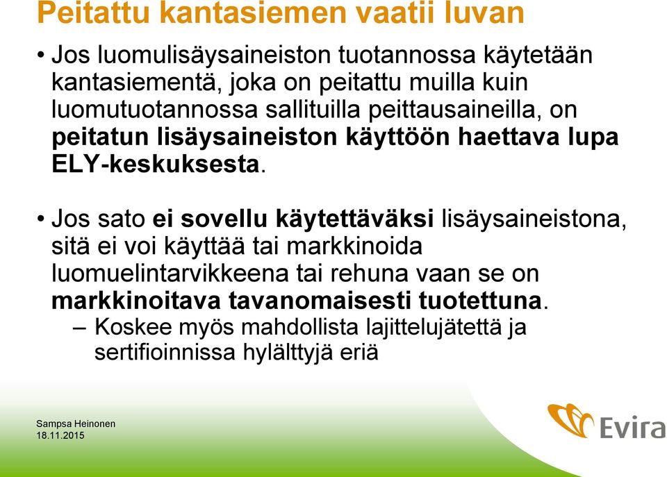 Jos sato ei sovellu käytettäväksi lisäysaineistona, sitä ei voi käyttää tai markkinoida luomuelintarvikkeena tai rehuna