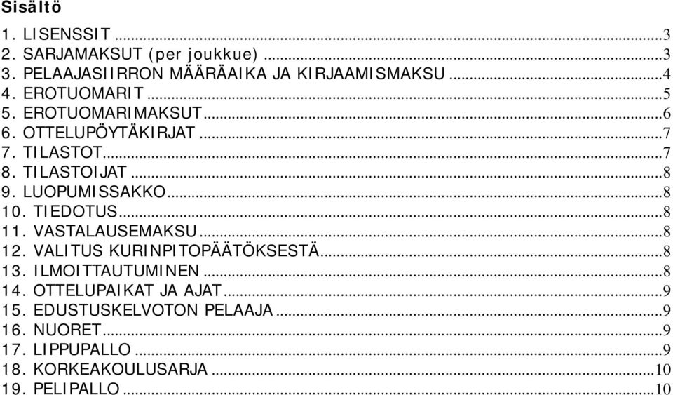 .. 8 10. TIEDOTUS... 8 11. VASTALAUSEMAKSU... 8 12. VALITUS KURINPITOPÄÄTÖKSESTÄ... 8 13. ILMOITTAUTUMINEN... 8 14.