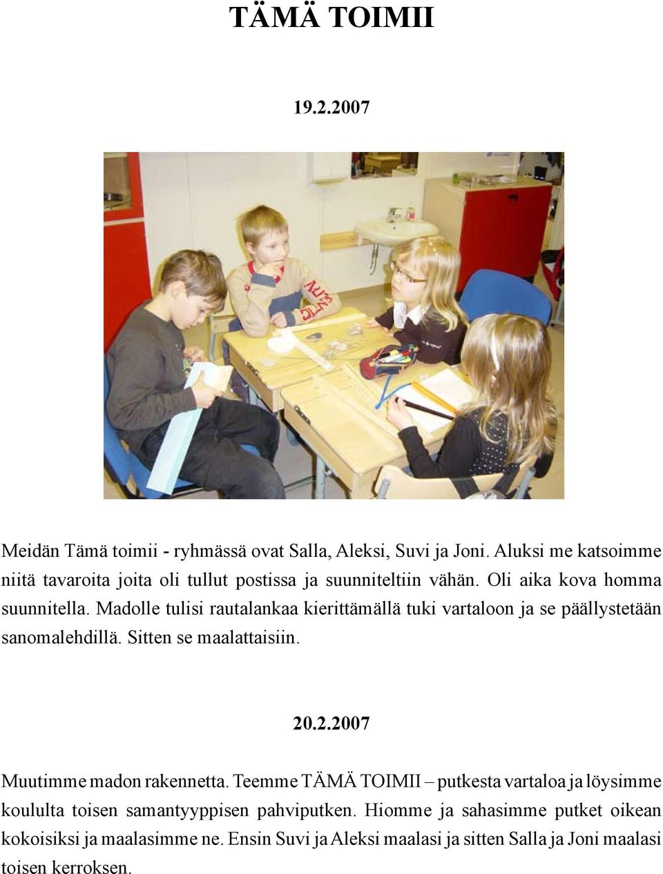 Madolle tulisi rautalankaa kierittämällä tuki vartaloon ja se päällystetään sanomalehdillä. Sitten se maalattaisiin. 20