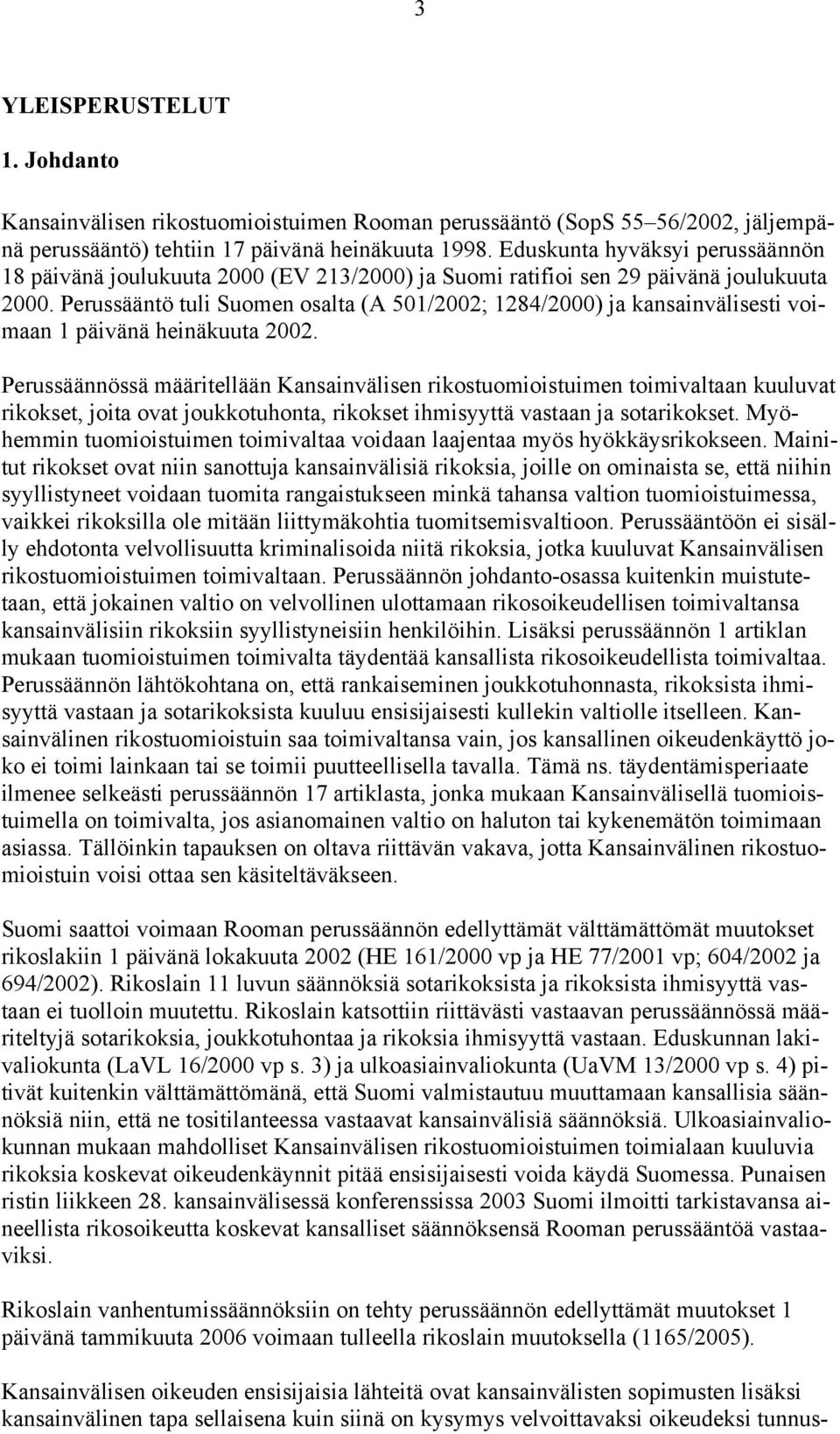 Perussääntö tuli Suomen osalta (A 501/2002; 1284/2000) ja kansainvälisesti voimaan 1 päivänä heinäkuuta 2002.
