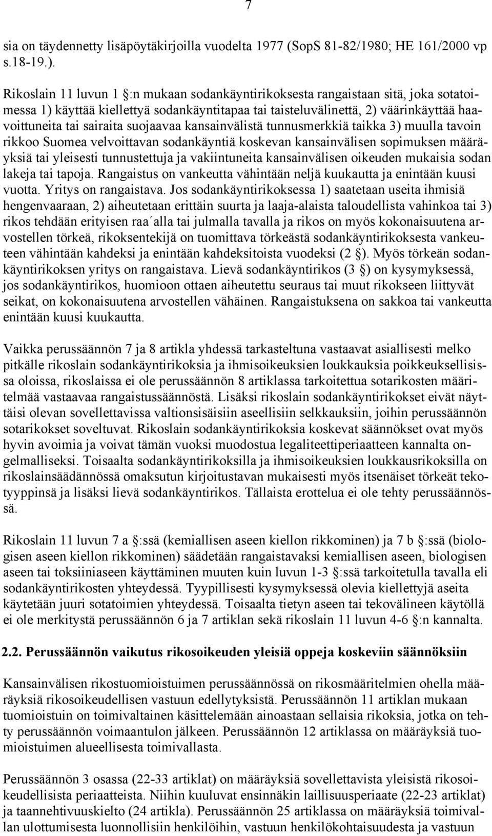 suojaavaa kansainvälistä tunnusmerkkiä taikka 3) muulla tavoin rikkoo Suomea velvoittavan sodankäyntiä koskevan kansainvälisen sopimuksen määräyksiä tai yleisesti tunnustettuja ja vakiintuneita