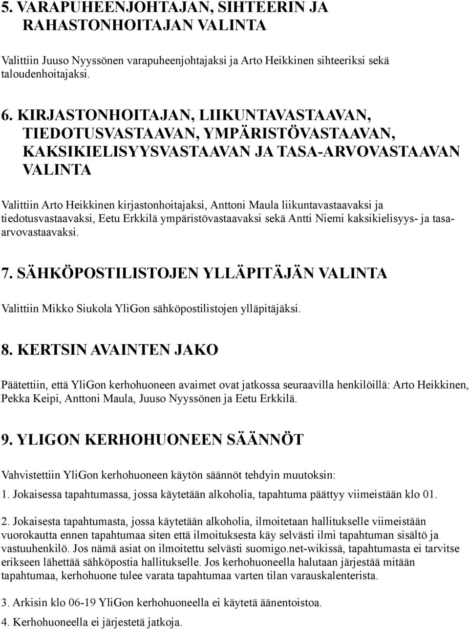 liikuntavastaavaksi ja tiedotusvastaavaksi, Eetu Erkkilä ympäristövastaavaksi sekä Antti Niemi kaksikielisyys- ja tasaarvovastaavaksi. 7.