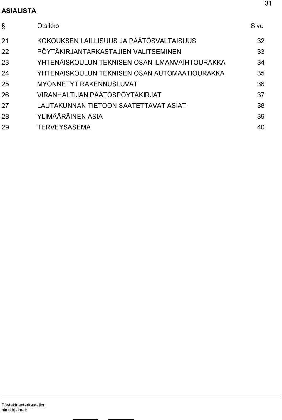 34 24 YHTENÄISKOULUN TEKNISEN OSAN AUTOMAATIOURAKKA 35 25 MYÖNNETYT RAKENNUSLUVAT 36 26