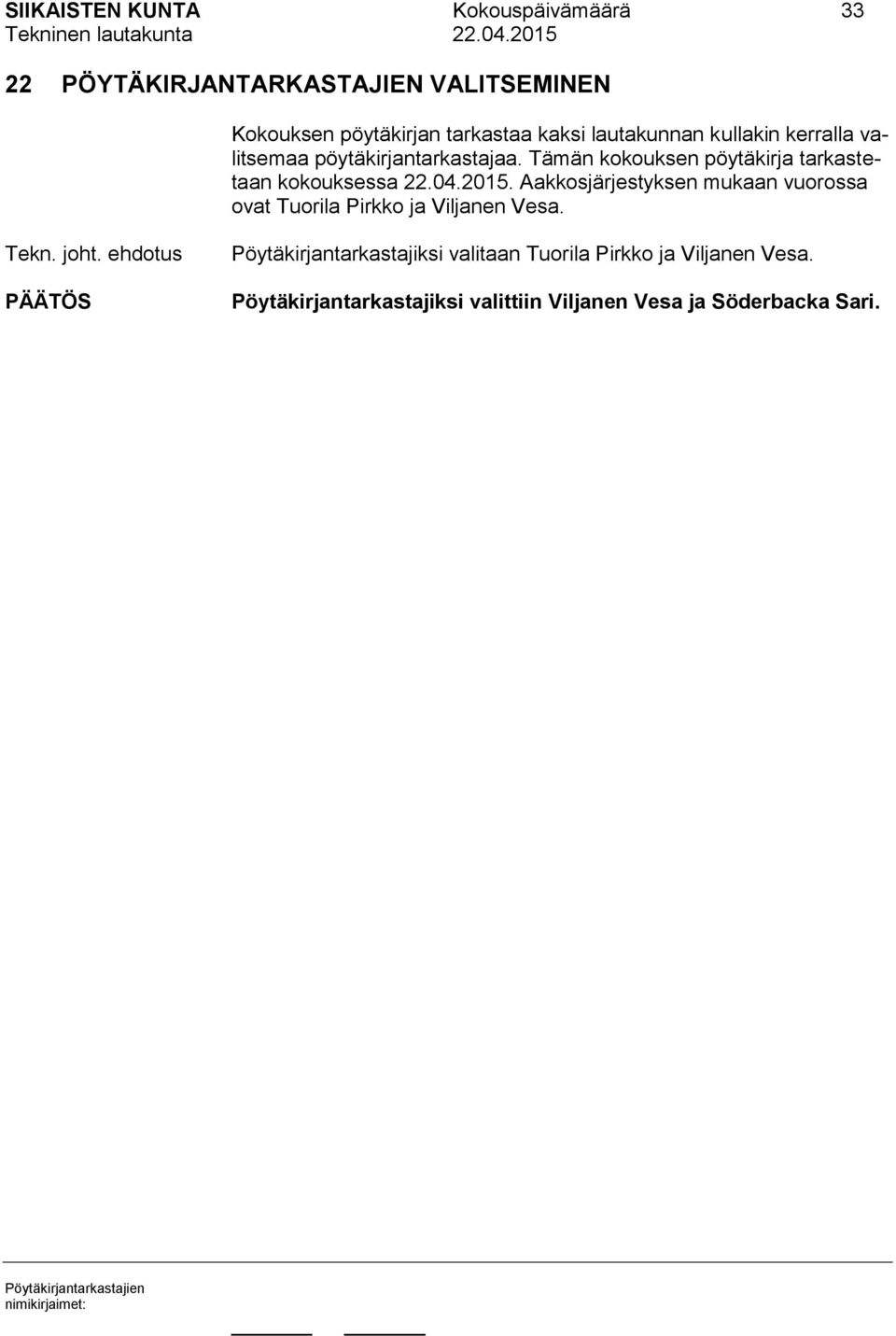 Tämän kokouksen pöytäkirja tarkastetaan kokouksessa 22.04.2015.