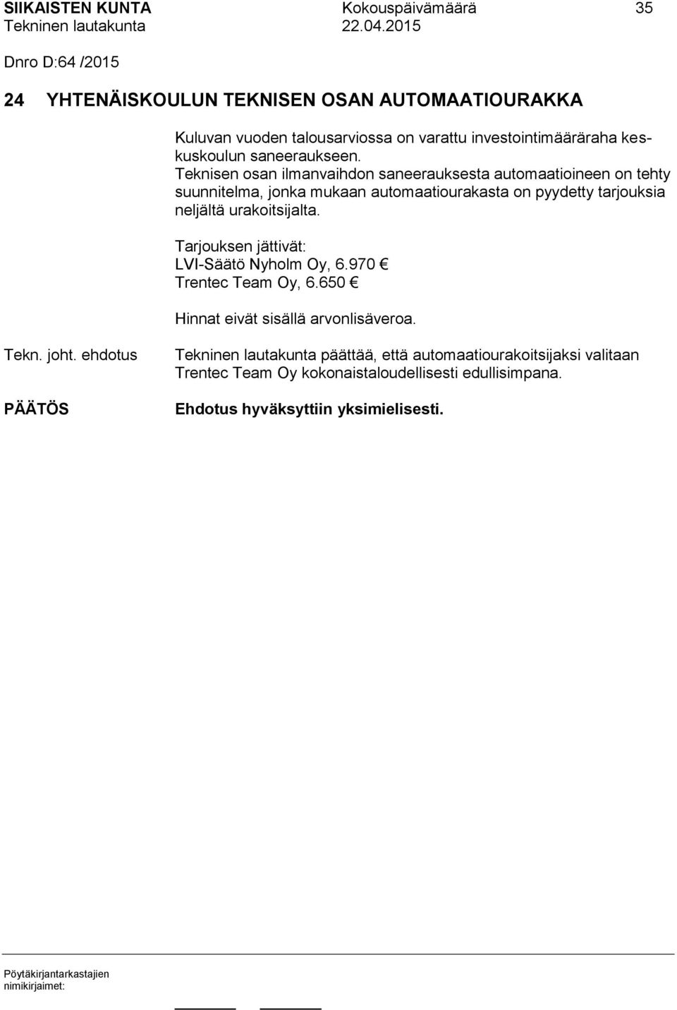 Teknisen osan ilmanvaihdon saneerauksesta automaatioineen on tehty suunnitelma, jonka mukaan automaatiourakasta on pyydetty tarjouksia neljältä