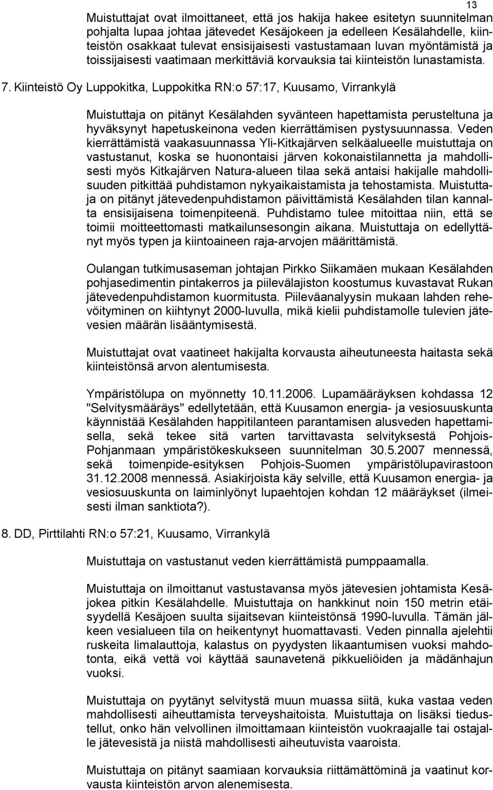 Kiinteistö Oy Luppokitka, Luppokitka RN:o 57:17, Kuusamo, Virrankylä Muistuttaja on pitänyt Kesälahden syvänteen hapettamista perusteltuna ja hyväksynyt hapetuskeinona veden kierrättämisen