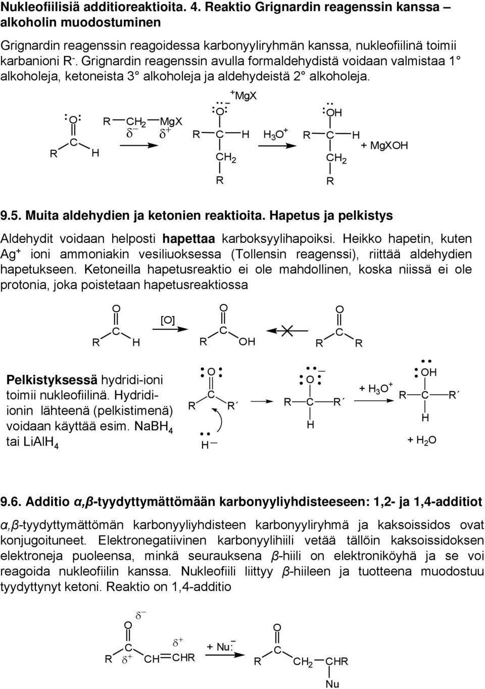 Muita aldehydien ja ketonien reaktioita. apetus ja pelkistys Aldehydit voidaan helposti hapettaa karboksyylihapoiksi.