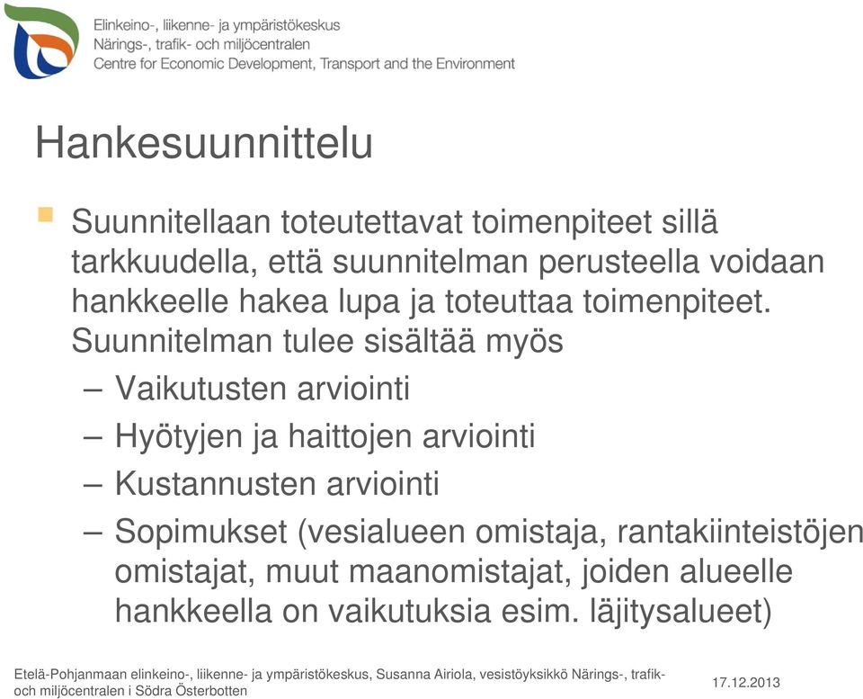 Suunnitelman tulee sisältää myös Vaikutusten arviointi Hyötyjen ja haittojen arviointi Kustannusten