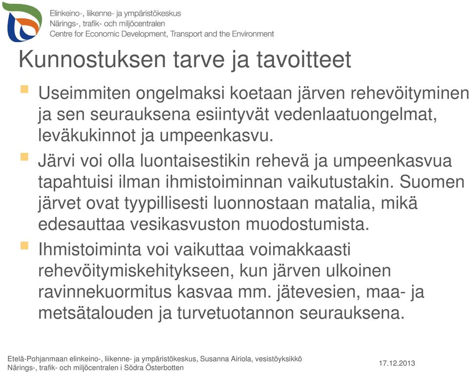 Suomen järvet ovat tyypillisesti luonnostaan matalia, mikä edesauttaa vesikasvuston muodostumista.