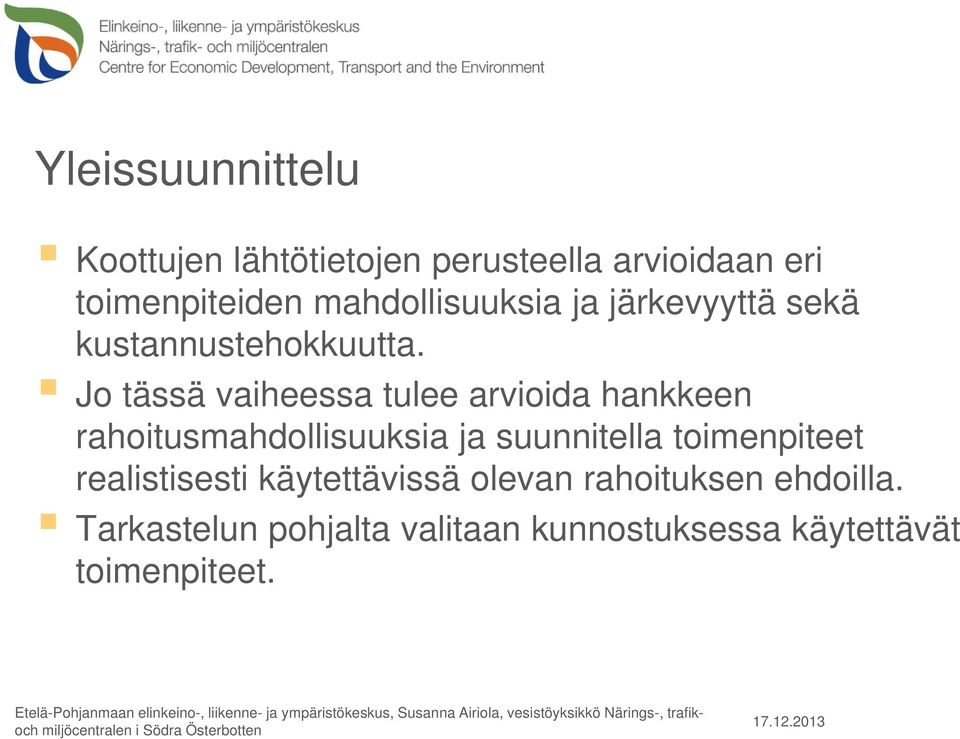 Jo tässä vaiheessa tulee arvioida hankkeen rahoitusmahdollisuuksia ja suunnitella