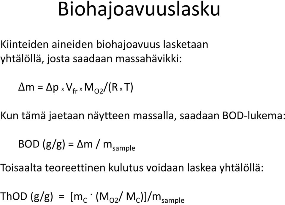 massalla, saadaan BOD-lukema: BOD (g/g) = Δm / m sample Toisaalta
