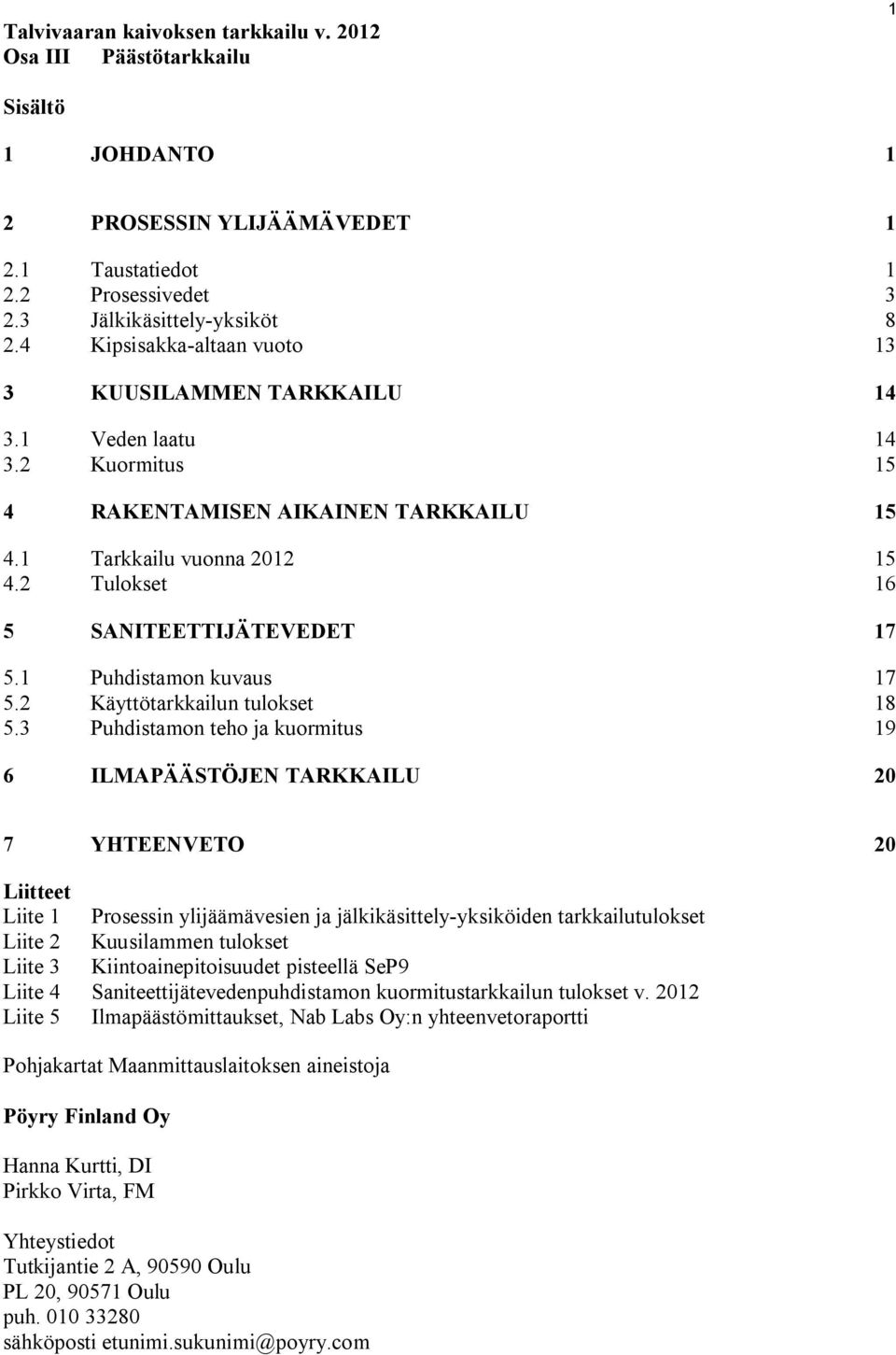 2 Tulokset 16 5 SANITEETTIJÄTEVEDET 17 5.1 Puhdistamon kuvaus 17 5.2 Käyttötarkkailun tulokset 18 5.