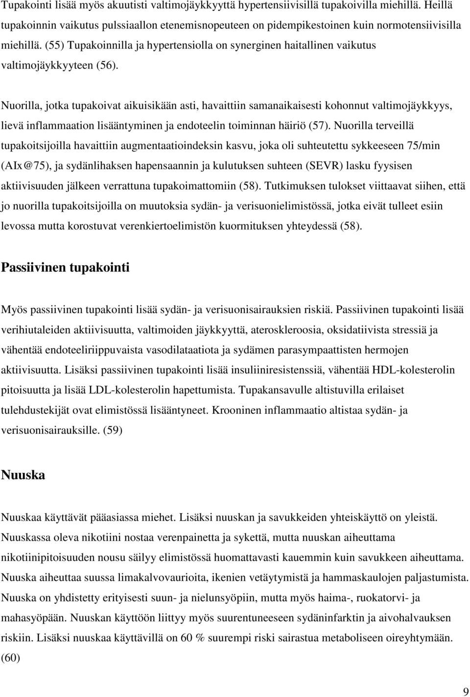 (55) Tupakoinnilla ja hypertensiolla on synerginen haitallinen vaikutus valtimojäykkyyteen (56).