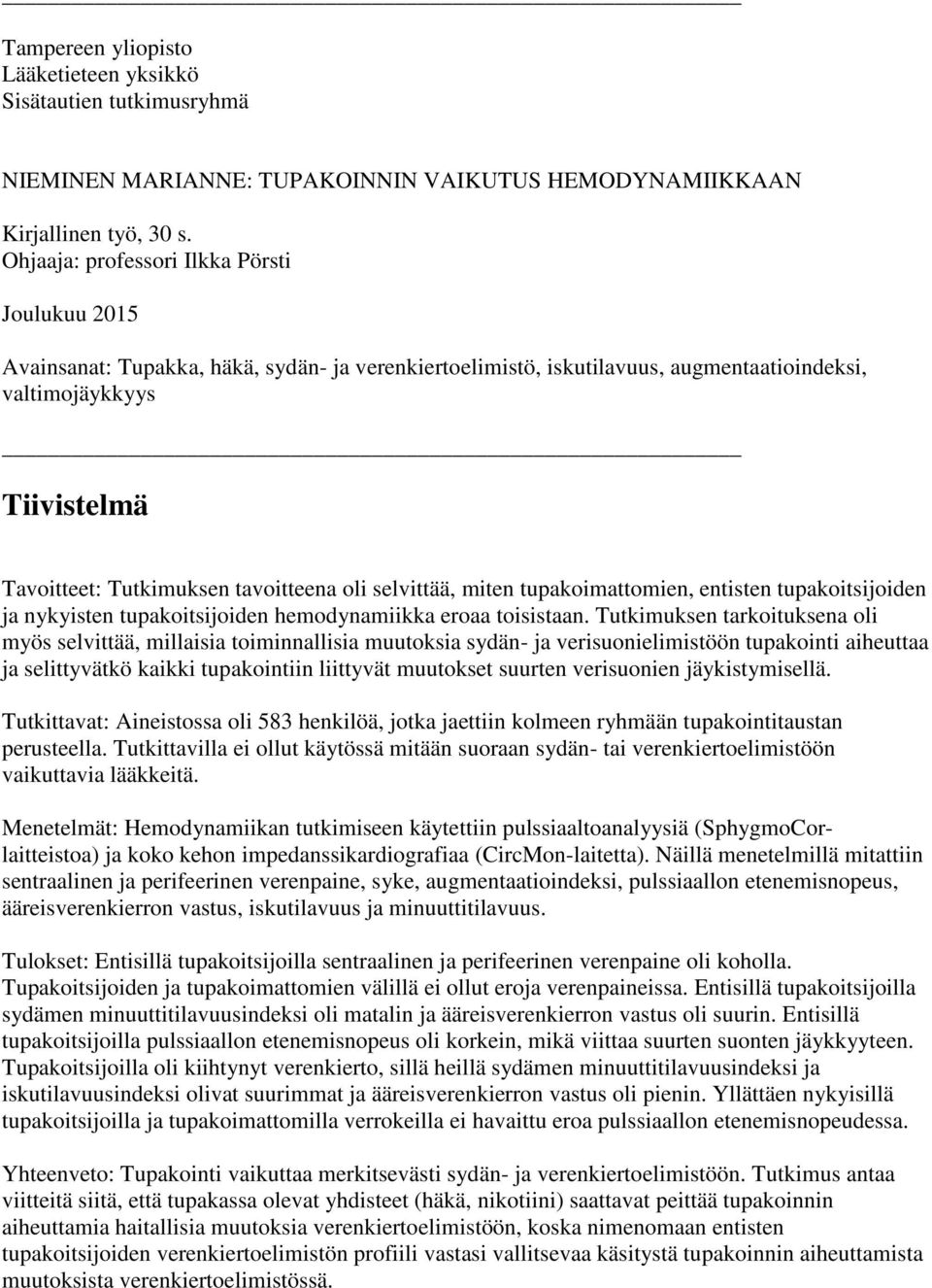 tavoitteena oli selvittää, miten tupakoimattomien, entisten tupakoitsijoiden ja nykyisten tupakoitsijoiden hemodynamiikka eroaa toisistaan.