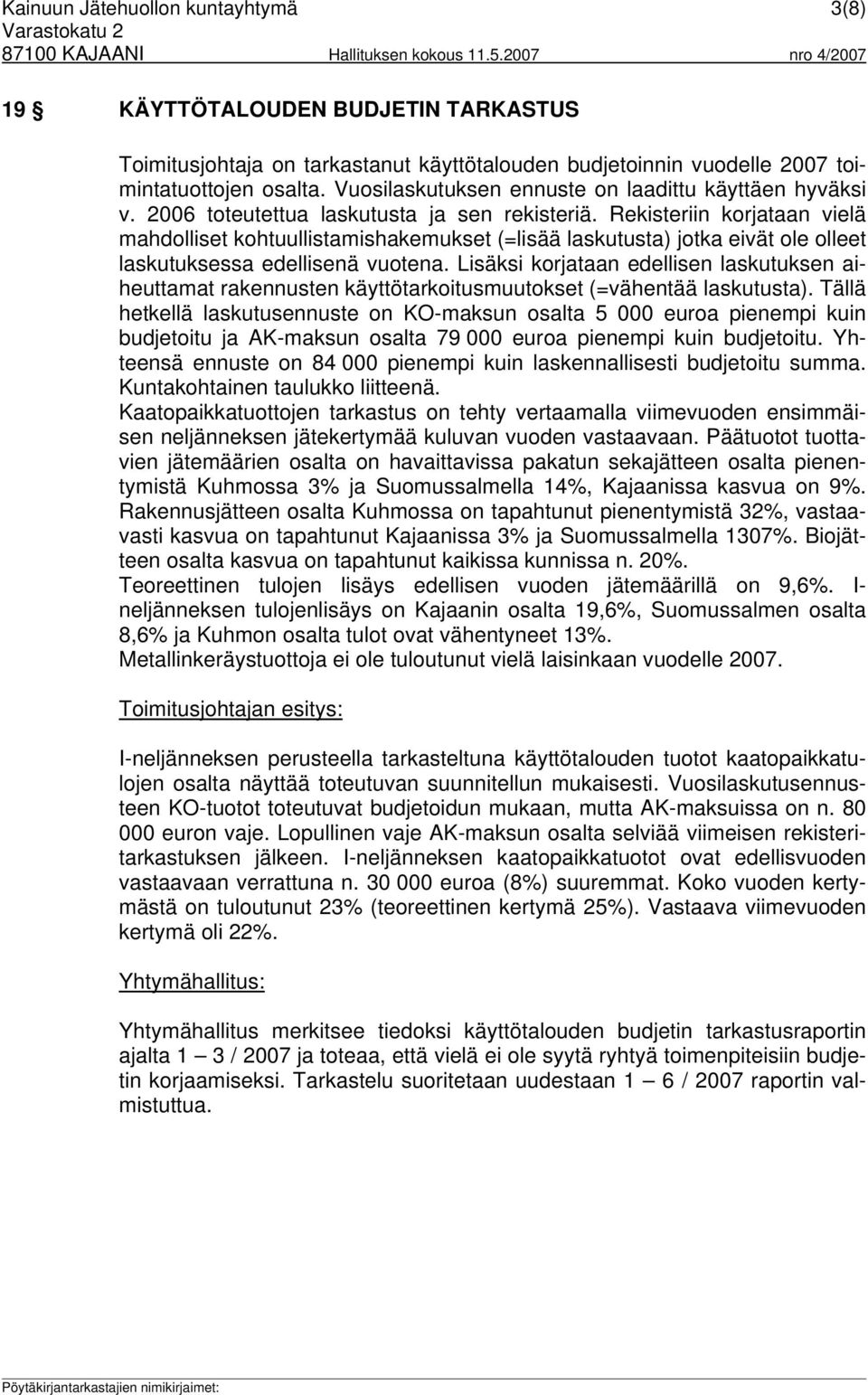 Rekisteriin korjataan vielä mahdolliset kohtuullistamishakemukset (=lisää laskutusta) jotka eivät ole olleet laskutuksessa edellisenä vuotena.