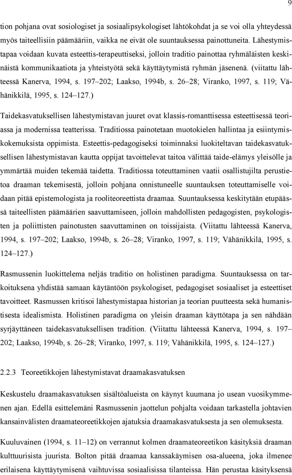 (viitattu lähteessä Kanerva, 1994, s. 197 202; Laakso, 1994b, s. 26 28; Viranko, 1997, s. 119; Vähänikkilä, 1995, s. 124 127.