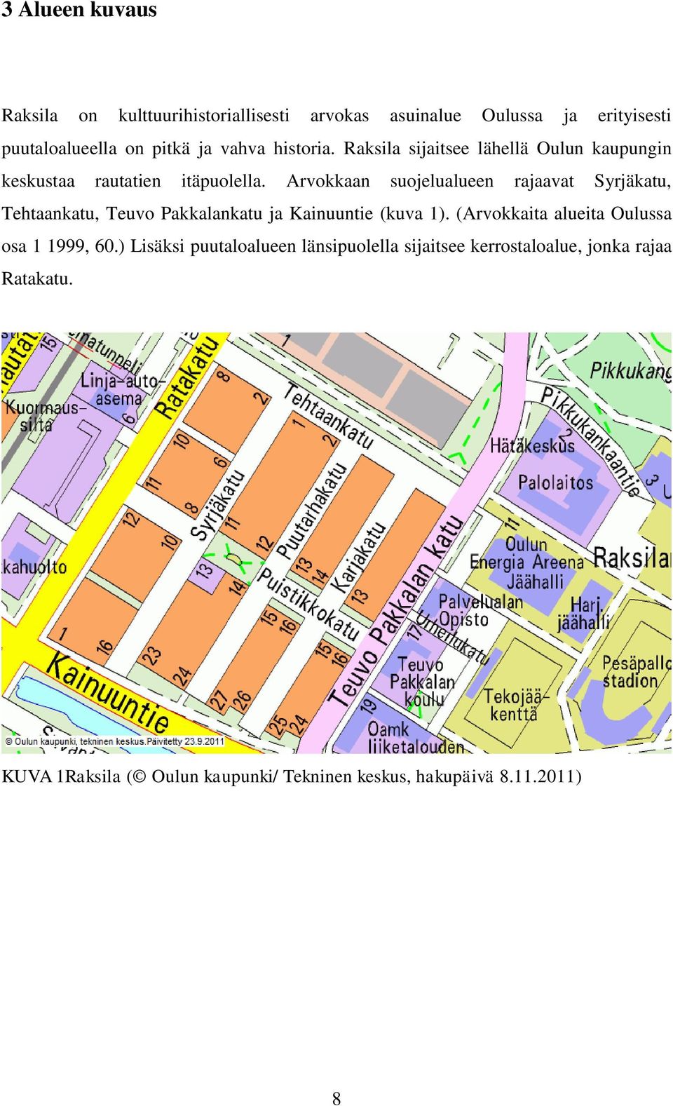 Arvokkaan suojelualueen rajaavat Syrjäkatu, Tehtaankatu, Teuvo Pakkalankatu ja Kainuuntie (kuva 1).