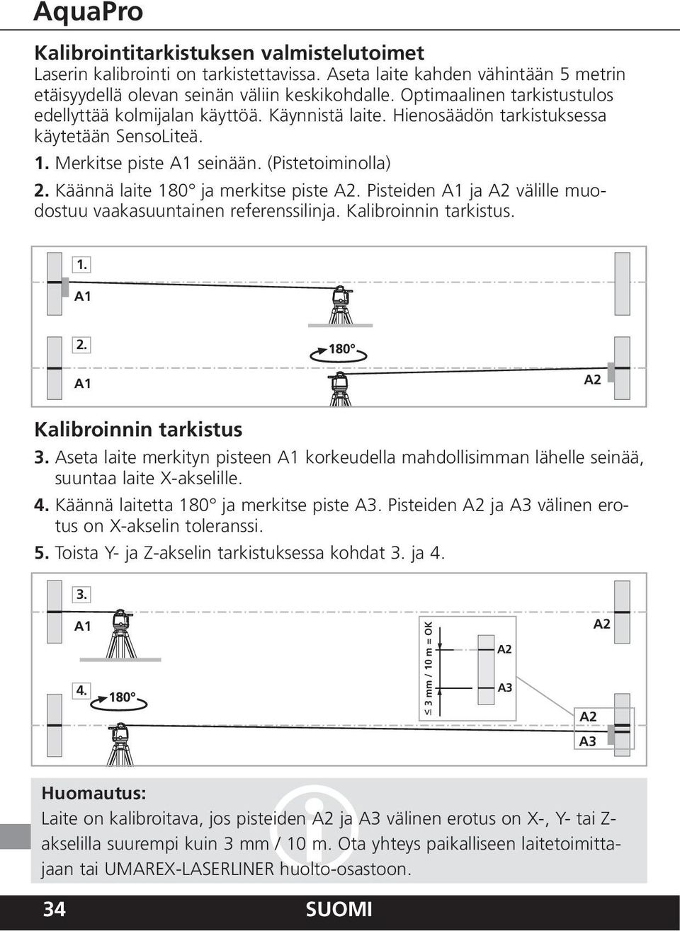 Psteden A1 ja A2 vällle muodostuu vaakasuuntanen referensslnja. Kalbronnn tarkstus. 1. A1 2. A1 A2 Kalbronnn tarkstus 3.