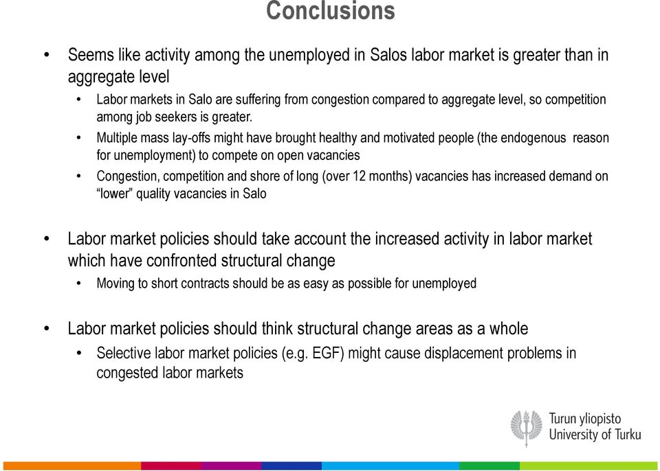 Multiple mass lay-offs might have brought healthy and motivated people (the endogenous reason for unemployment) to compete on open vacancies Congestion, competition and shore of long (over 12 months)