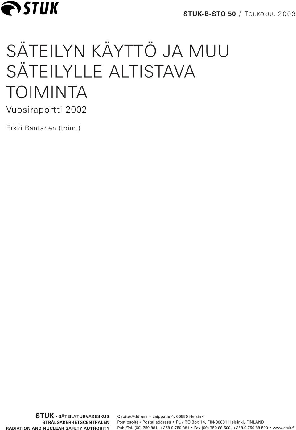 ) STUK SÄTEILYTURVAKESKUS STRÅLSÄKERHETSCENTRALEN RADIATION AND NUCLEAR SAFETY AUTHORITY Osoite/Address