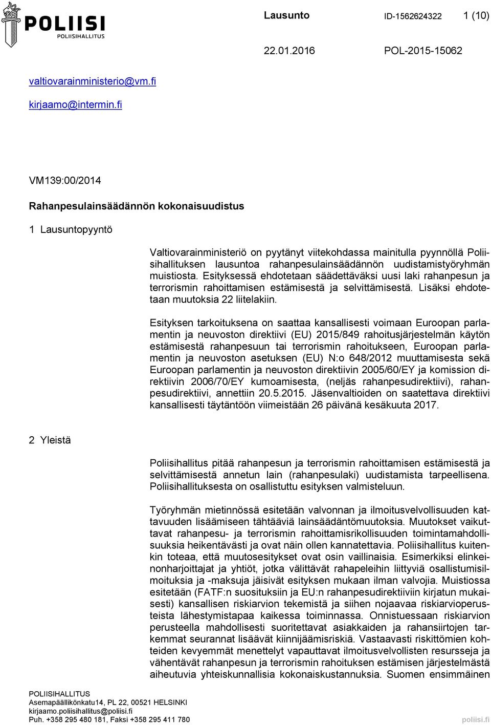 uudistamistyöryhmän muistiosta. Esityksessä ehdotetaan säädettäväksi uusi laki rahanpesun ja terrorismin rahoittamisen estämisestä ja selvittämisestä. Lisäksi ehdotetaan muutoksia 22 liitelakiin.